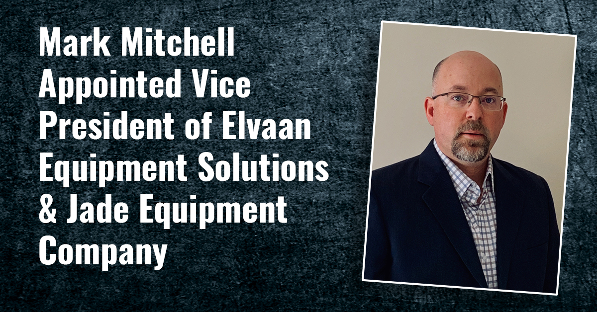 Mark Mitchell Appointed Vice President of Elvaan Equipment Solutions & Jade Equipment Company