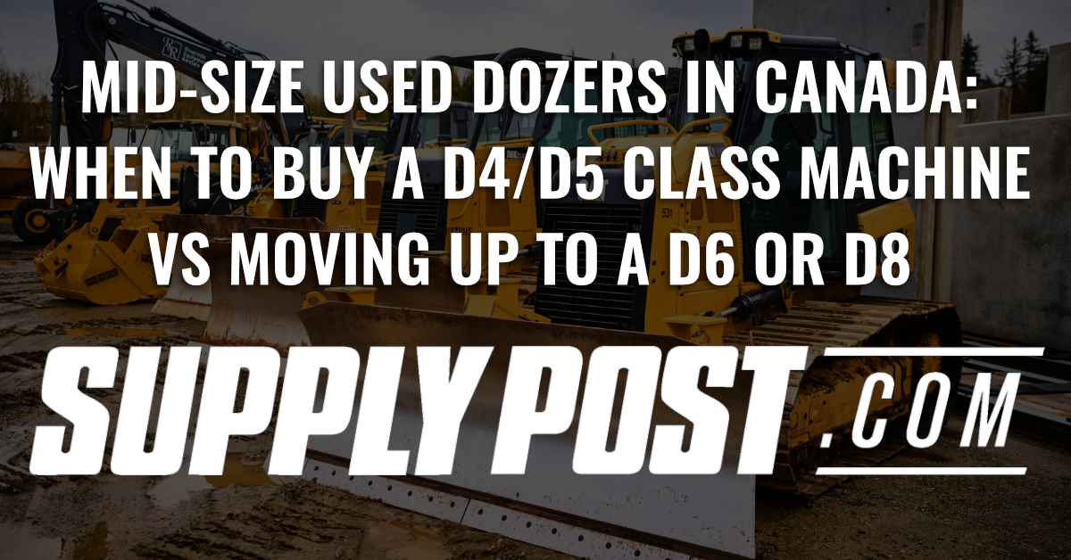 Title of the post: Mid-Size Used Dozers in Canada: When to Buy a D4/D5 Class Machine vs Moving Up to a D6 or D8 and SupplyPost.com logo