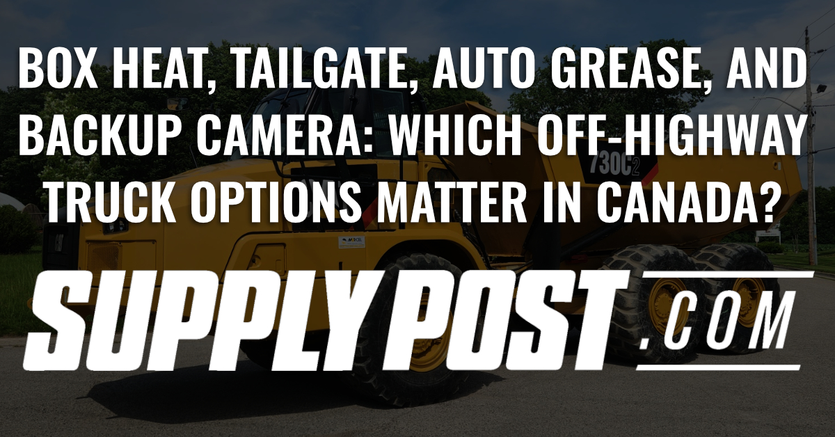 Box Heat, Tailgate, Auto Grease, and Backup Camera: Which Off-Highway Truck Options Matter in Canada?