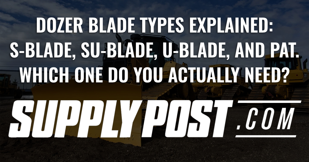 Dozer Blade Types Explained: S-Blade, SU-Blade, U-Blade, and PAT - Which One Do You Actually Need?