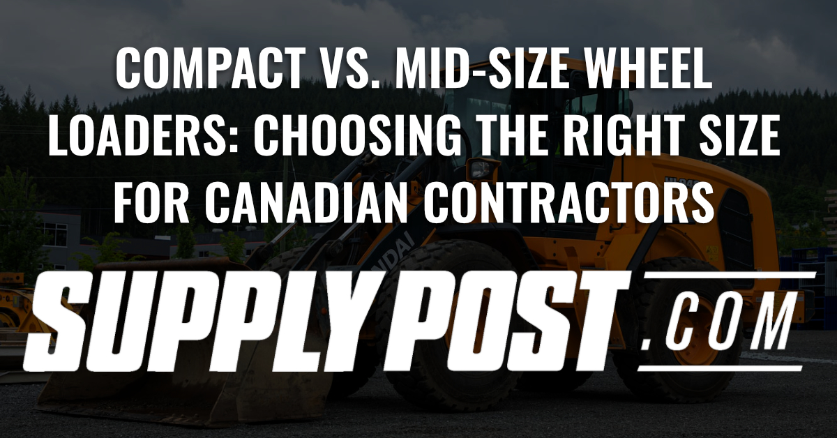 Compact vs. Mid-Size Wheel Loaders: Choosing the Right Size for Canadian Contractors
