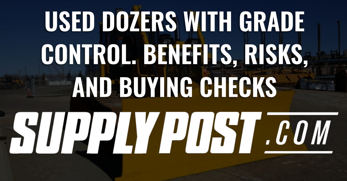 Used Dozers with Grade Control: Benefits, Risks, and Buying Checks, SupplyPost.com