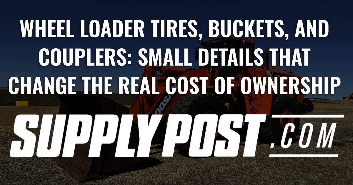 ## Wheel Loader Tires, Buckets, and Couplers: Small Details That Change the Real Cost of Ownership, SupplyPost.com